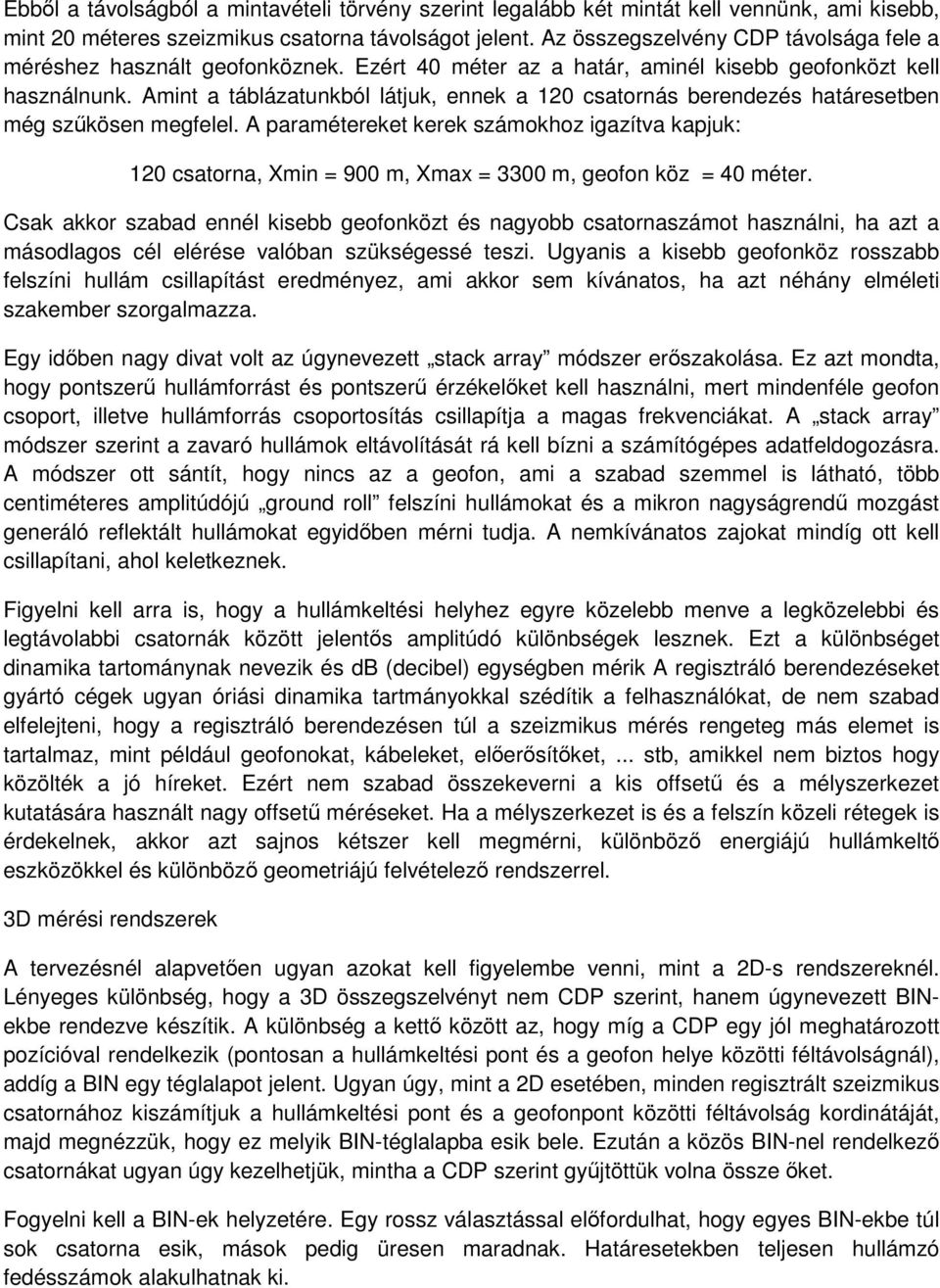 Amint a táblázatunkból látjuk, ennek a 120 csatornás berendezés határesetben még szűkösen megfelel.