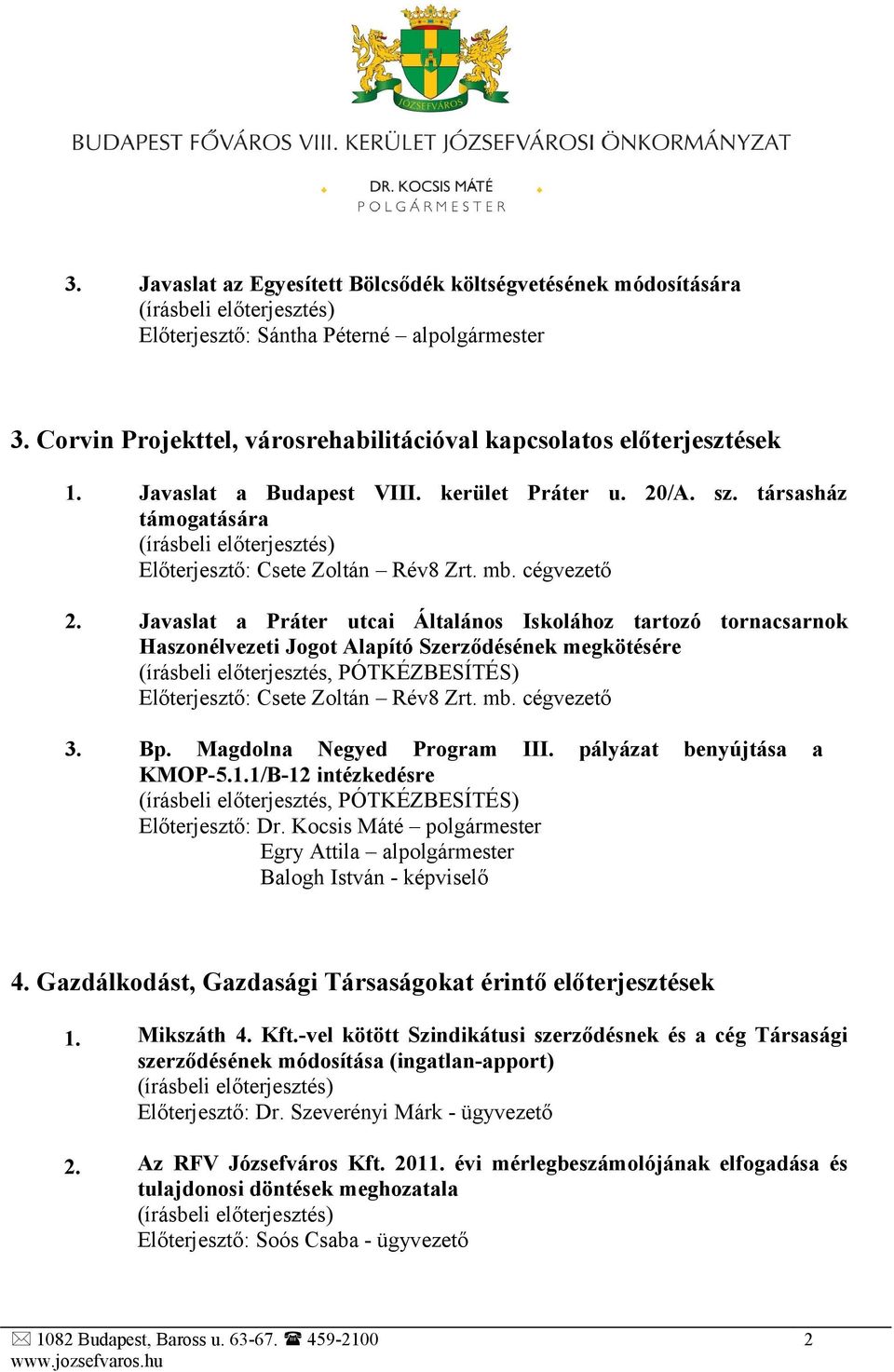 Javaslat a Práter utcai Általános Iskolához tartozó tornacsarnok Haszonélvezeti Jogot Alapító Szerződésének megkötésére Előterjesztő: Csete Zoltán Rév8 Zrt. mb. cégvezető 3. Bp.