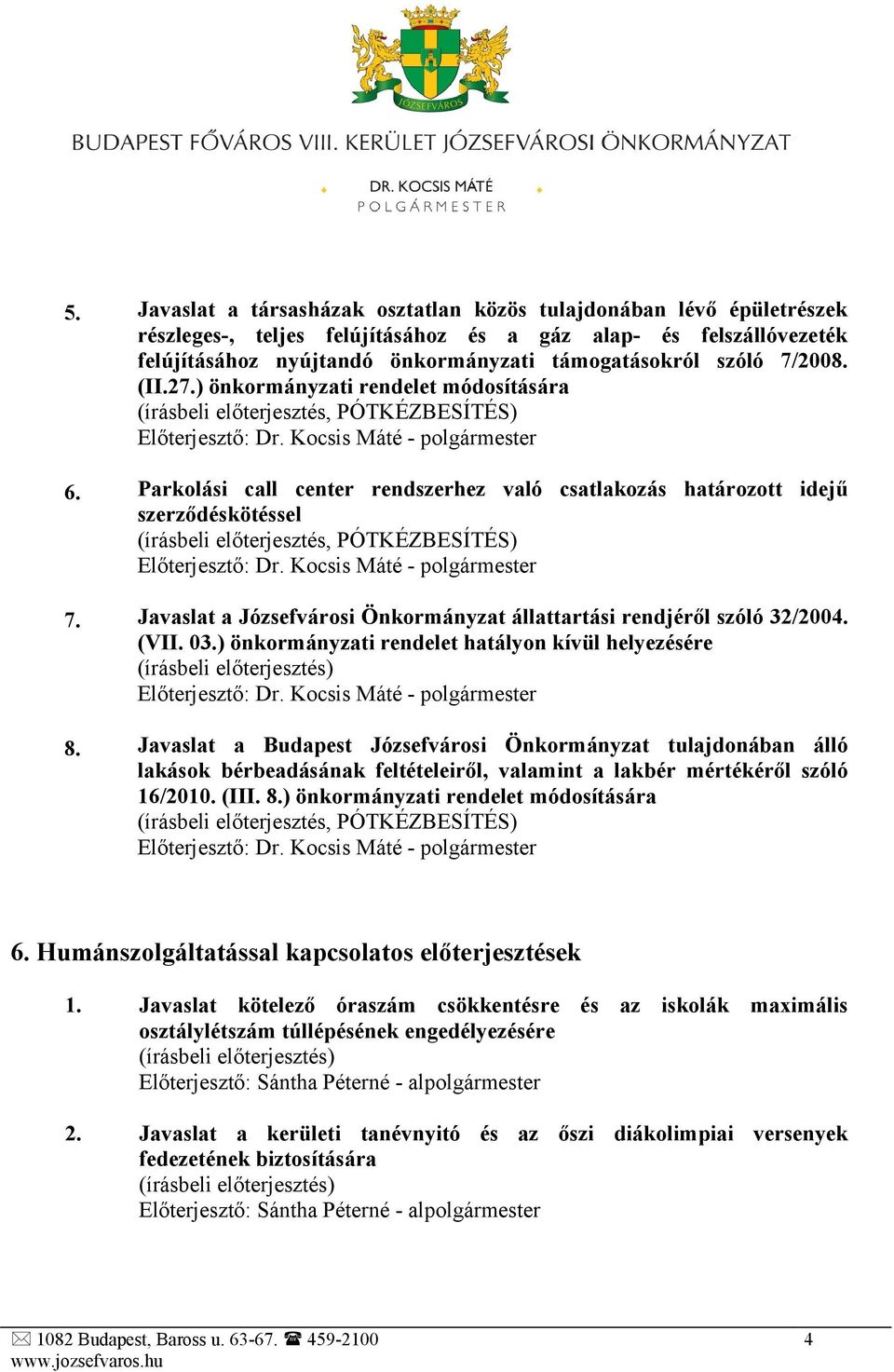 Javaslat a Józsefvárosi Önkormányzat állattartási rendjéről szóló 32/2004. (VII. 03.) önkormányzati rendelet hatályon kívül helyezésére 8.