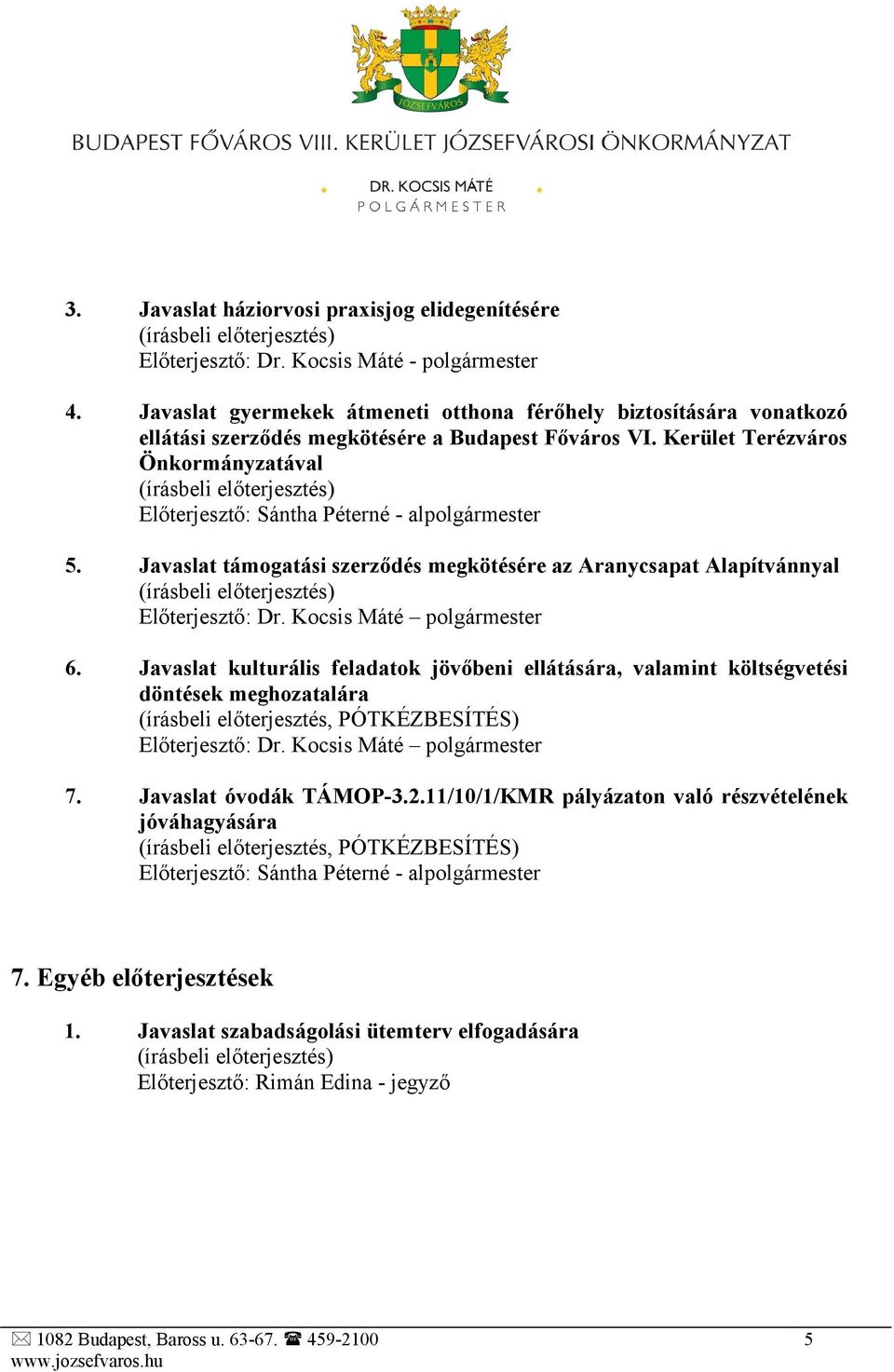 Kerület Terézváros Önkormányzatával 5. Javaslat támogatási szerződés megkötésére az Aranycsapat Alapítvánnyal 6.