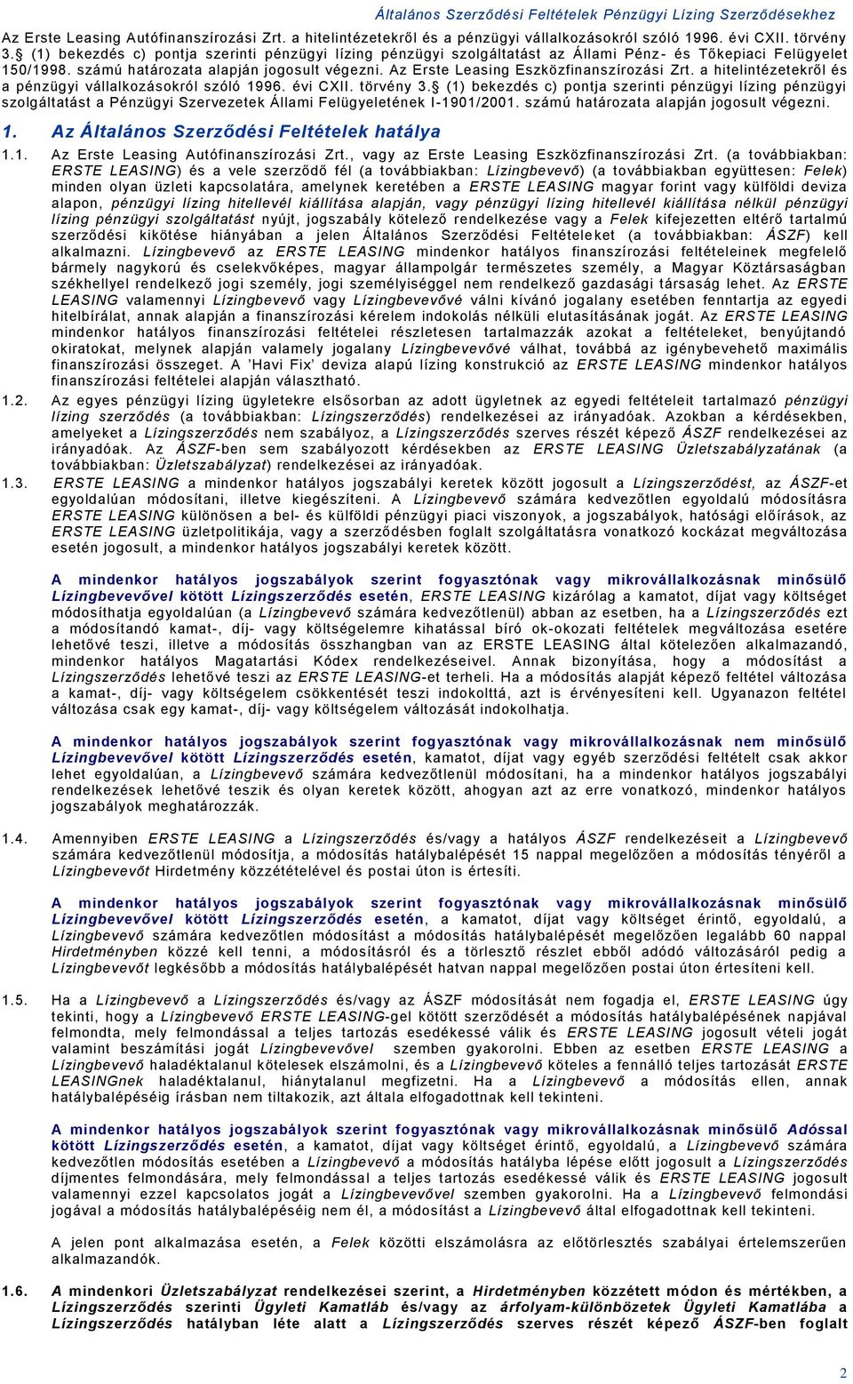 a hitelitézeteről és a pézügyi vállalozásoról szóló 1996. évi CXII. törvéy 3. (1) beezdés c) potja szeriti pézügyi lízig pézügyi szolgáltatást a Pézügyi Szervezete Állami Felügyeletée I-1901/2001.