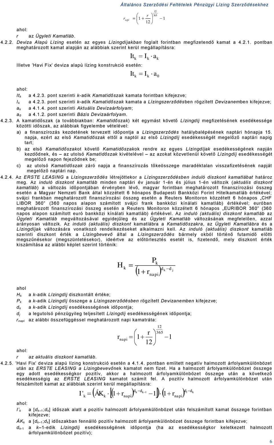 2.3. pot szeriti -adi Kamatidősza amata foritba ifejezve; I a 4.2.3. pot szeriti -adi Kamatidősza amata a Lízigszerződésbe rögzített Devizaembe ifejezve; a a 4.1.4. pot szeriti Atuális Devizaárfolyam; a 0 a 4.