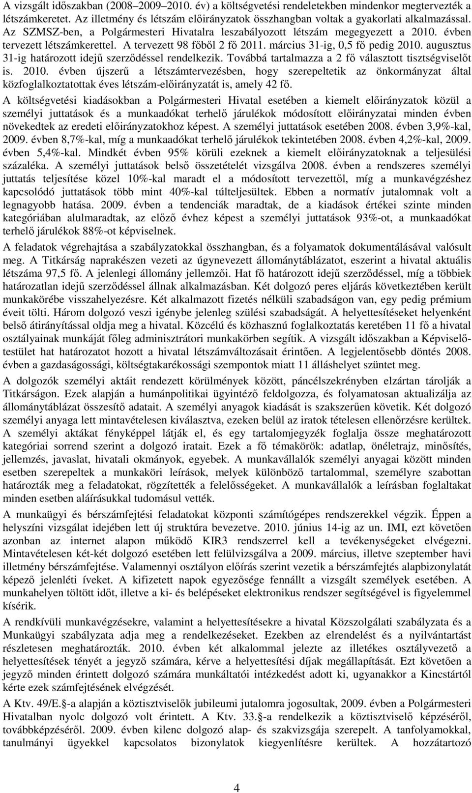 augusztus 31-ig határozott idejő szerzıdéssel rendelkezik. Továbbá tartalmazza a 2 fı választott tisztségviselıt is. 2010.