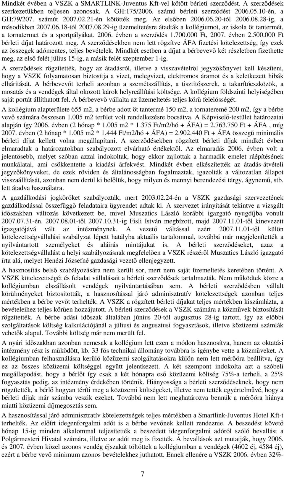 2006. évben a szerzıdés 1.700.000 Ft, 2007. évben 2.500.000 Ft bérleti díjat határozott meg.