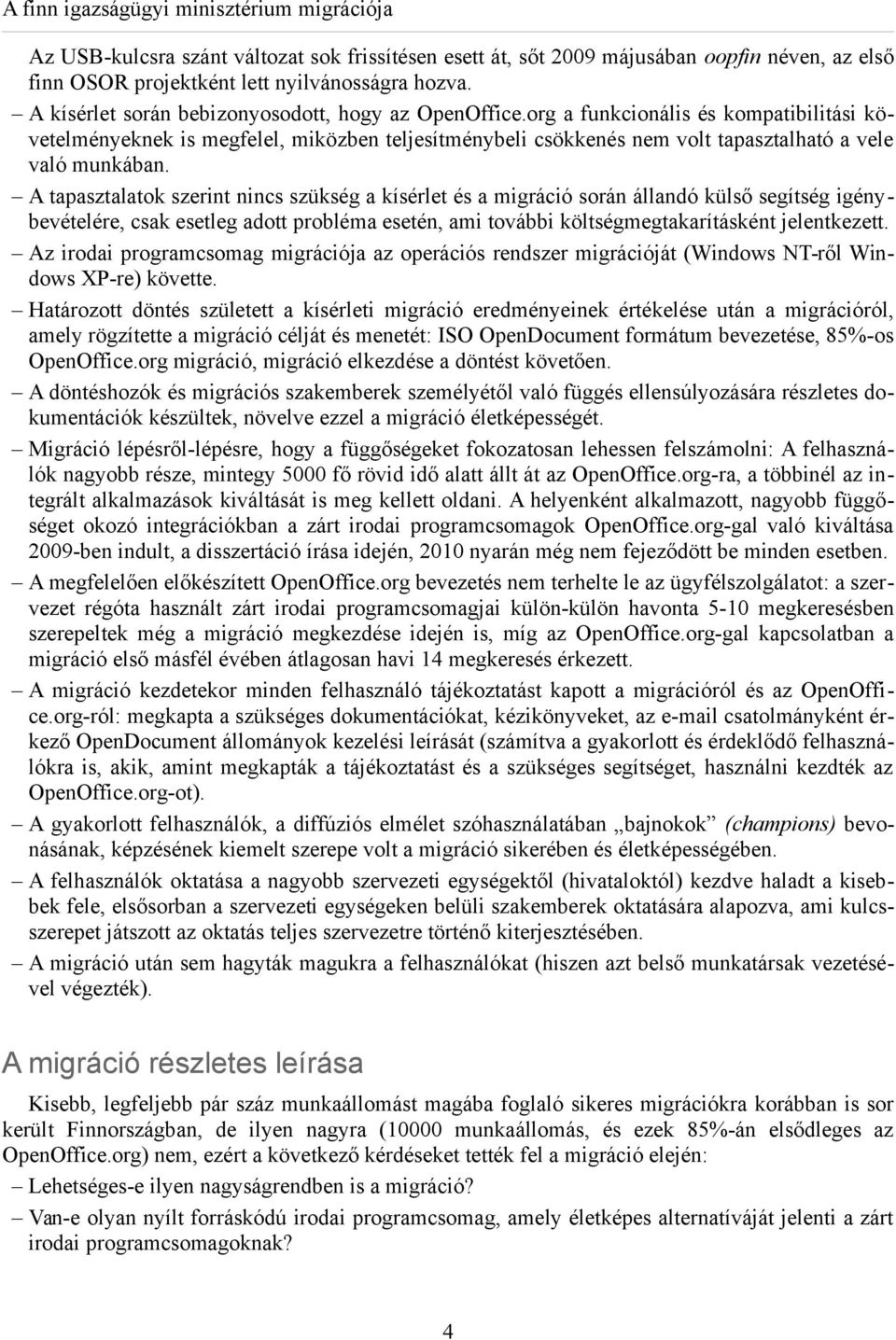 org a funkcionális és kompatibilitási követelményeknek is megfelel, miközben teljesítménybeli csökkenés nem volt tapasztalható a vele való munkában.