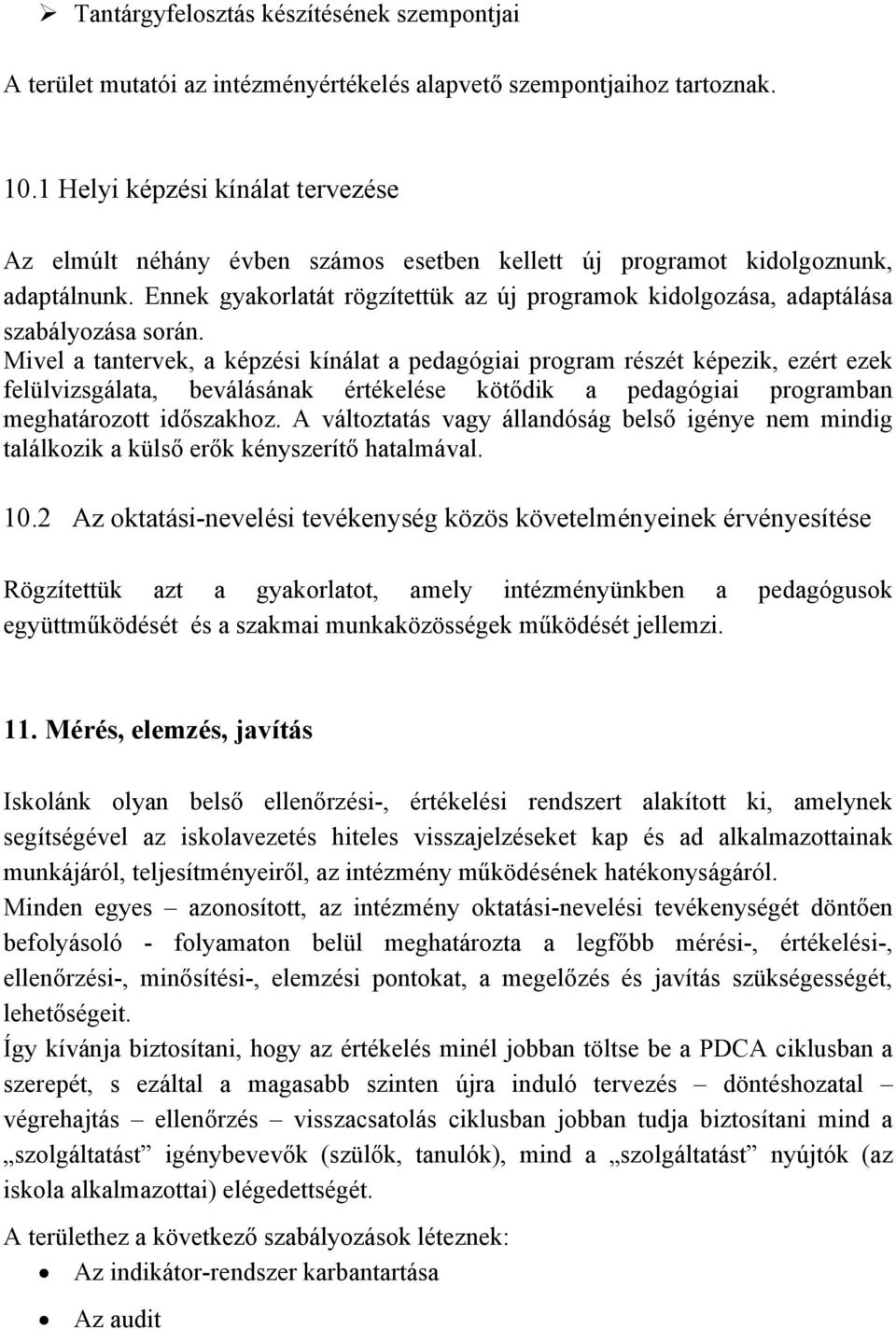 Ennek gyakorlatát rögzítettük az új programok kidolgozása, adaptálása szabályozása során.