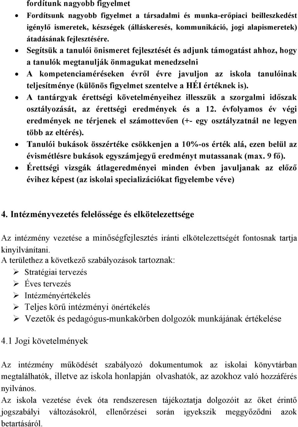 Segítsük a tanulói önismeret fejlesztését és adjunk támogatást ahhoz, hogy a tanulók megtanulják önmagukat menedzselni A kompetenciaméréseken évről évre javuljon az iskola tanulóinak teljesítménye