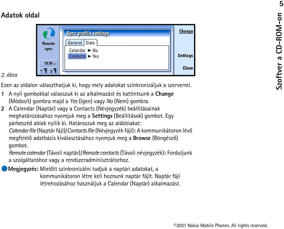 2 A Calendar (Naptár) vagy a Contacts (Névjegyzék) beállításainak meghatározásához nyomjuk meg a Settings (Beállítások) gombot. Egy párbeszéd ablak nyílik ki.