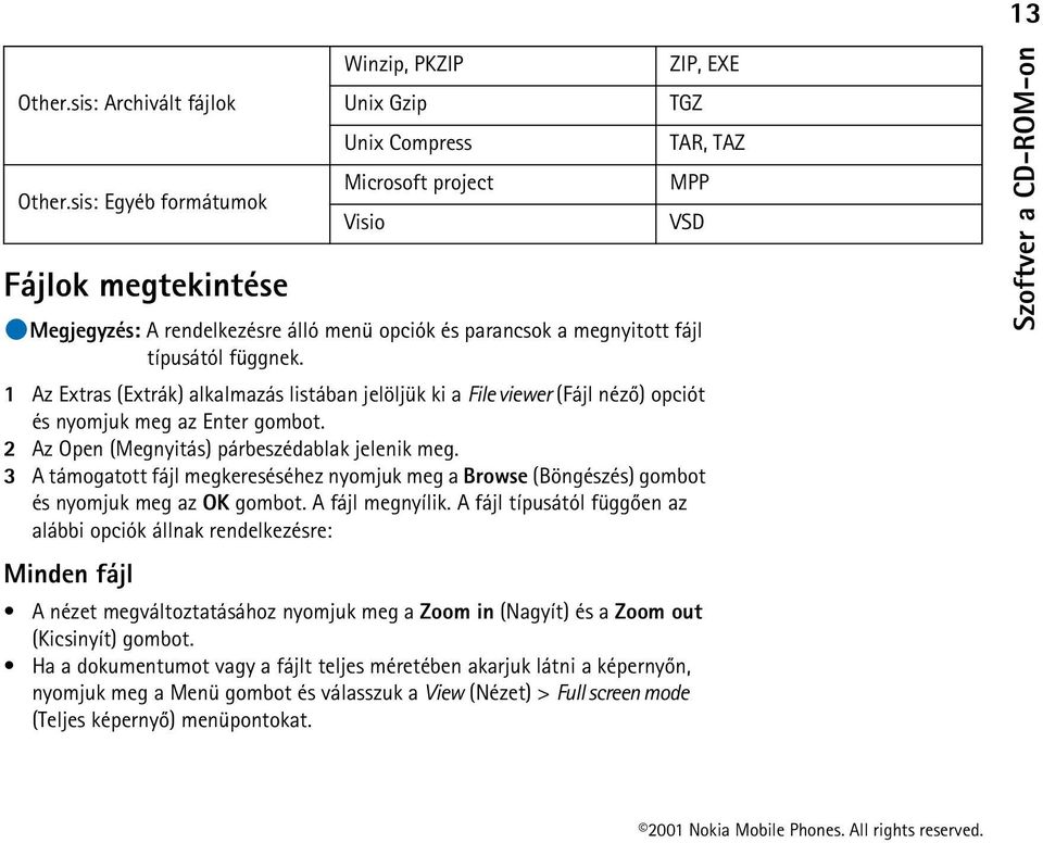 1 Az Extras (Extrák) alkalmazás listában jelöljük ki a File viewer (Fájl nézõ) opciót és nyomjuk meg az Enter gombot. 2 Az Open (Megnyitás) párbeszédablak jelenik meg.