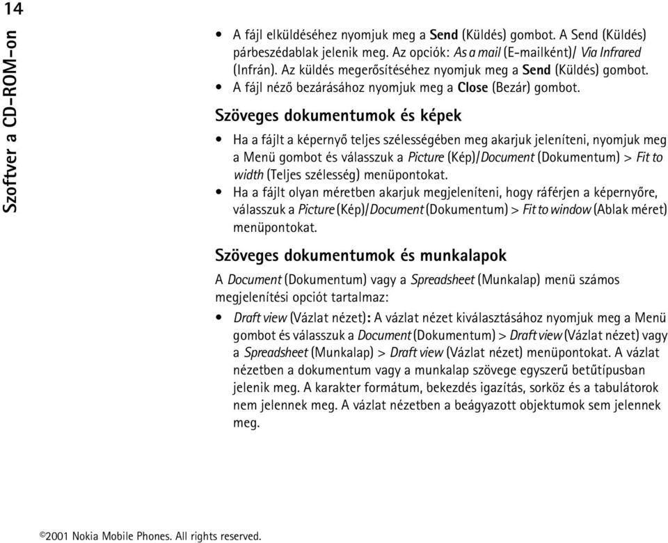 Szöveges dokumentumok és képek Ha a fájlt a képernyõ teljes szélességében meg akarjuk jeleníteni, nyomjuk meg a Menü gombot és válasszuk a Picture (Kép)/Document (Dokumentum) > Fit to width (Teljes