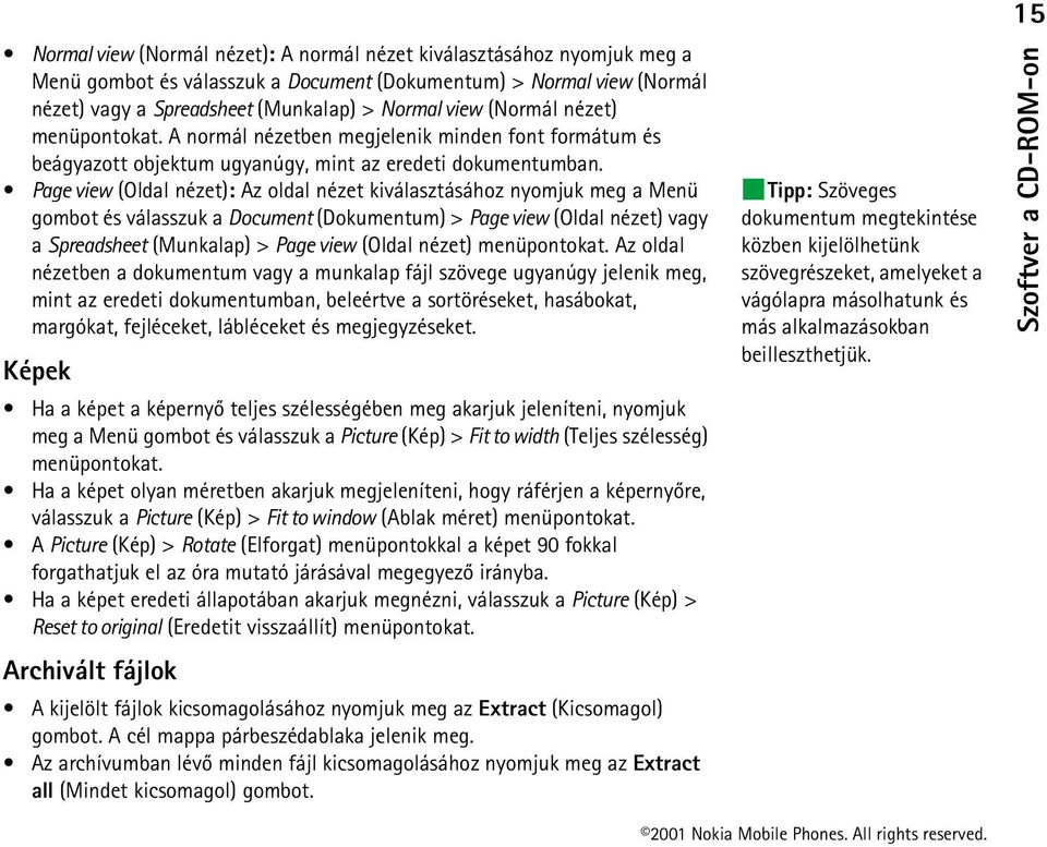 Page view (Oldal nézet): Az oldal nézet kiválasztásához nyomjuk meg a Menü gombot és válasszuk a Document (Dokumentum) > Page view (Oldal nézet) vagy a Spreadsheet (Munkalap) > Page view (Oldal