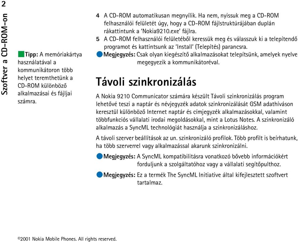 5 A CD-ROM felhasználói felületébõl keressük meg és válasszuk ki a telepítendõ programot és kattintsunk az Install (Telepítés) parancsra.