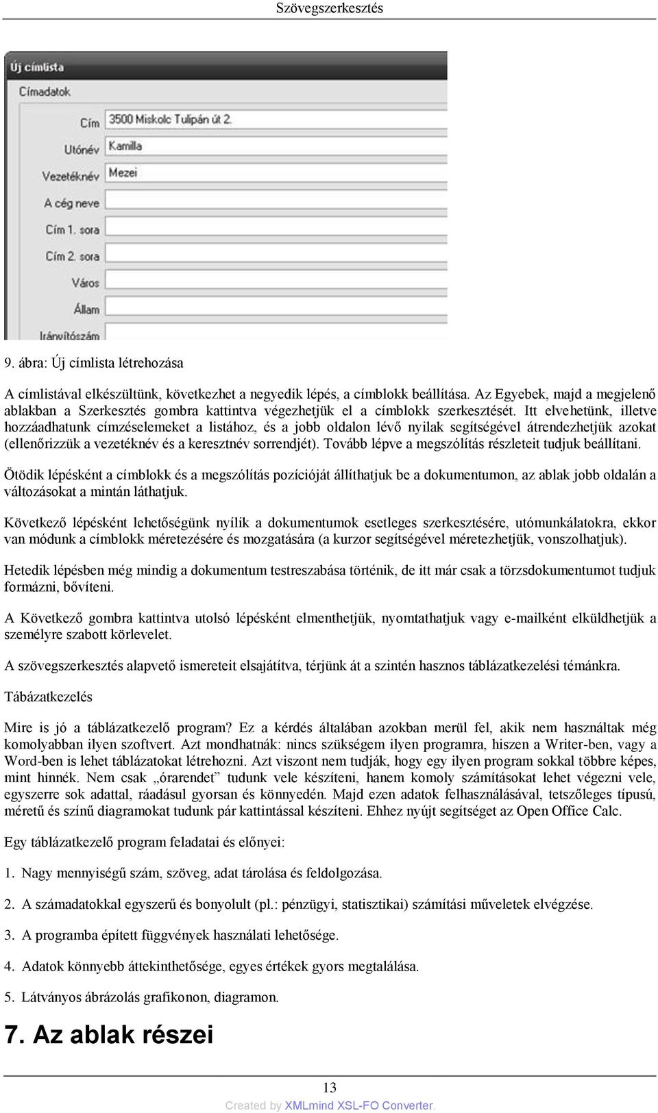 Itt elvehetünk, illetve hozzáadhatunk címzéselemeket a listához, és a jobb oldalon lévő nyilak segítségével átrendezhetjük azokat (ellenőrizzük a vezetéknév és a keresztnév sorrendjét).