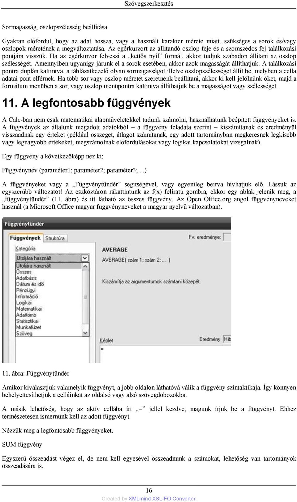 Amennyiben ugyanígy járunk el a sorok esetében, akkor azok magasságát állíthatjuk.