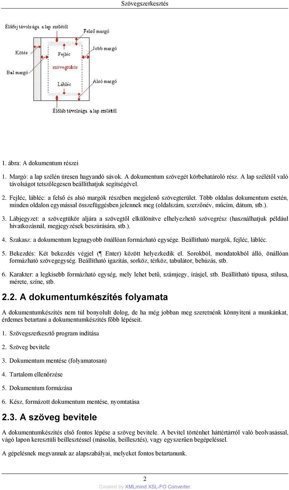 ). 3. Lábjegyzet: a szövegtükör aljára a szövegtől elkülönítve elhelyezhető szövegrész (használhatjuk például hivatkozásnál, megjegyzések beszúrására, stb.). 4.