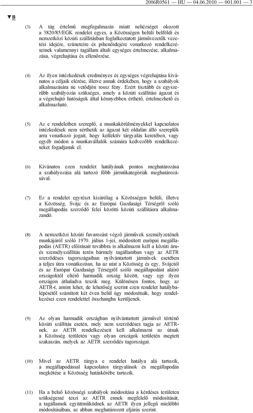 idejére, szüneteire és pihenőidejére vonatkozó rendelkezéseinek valamennyi tagállam általi egységes értelmezése, alkalmazása, végrehajtása és ellenőrzése.