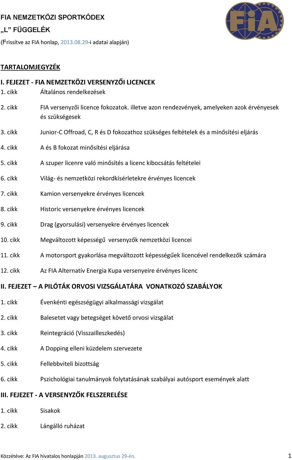 cikk Junior-C Offroad, C, R és D fokozathoz szükséges feltételek és a minősítési eljárás 4. cikk A és B fokozat minősítési eljárása 5.