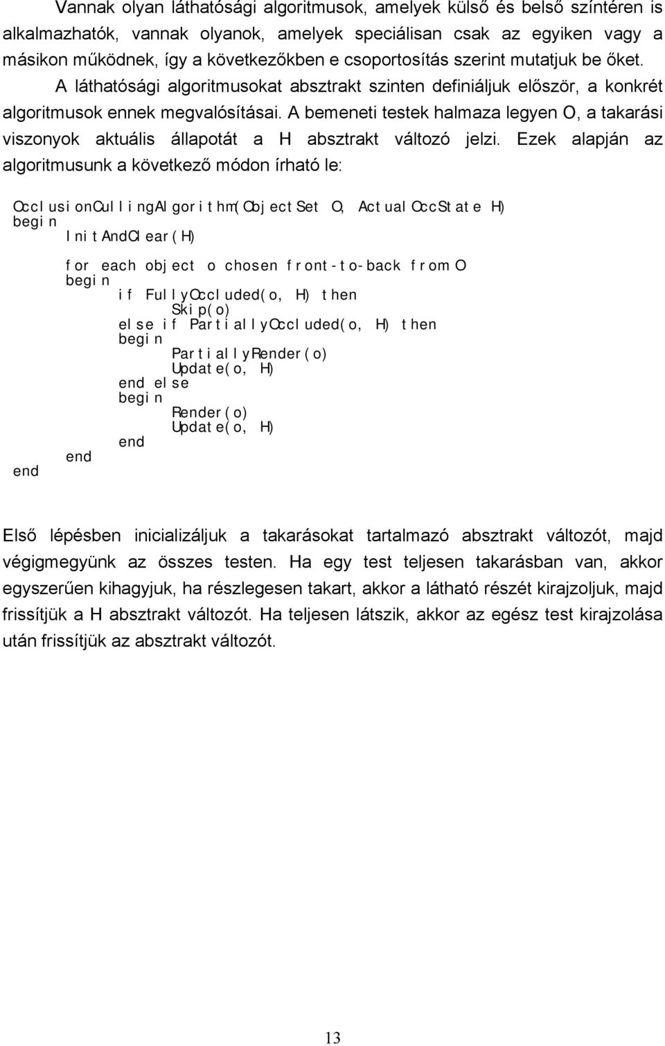 A bemeneti testek halmaza legyen O, a takarási viszonyok aktuális állapotát a H absztrakt változó jelzi.