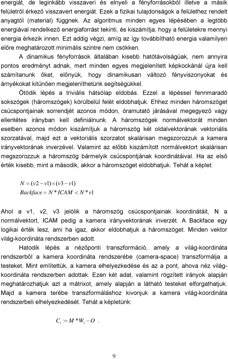 Ezt addig végzi, amíg az így továbbítható energia valamilyen előre meghatározott minimális szintre nem csökken.