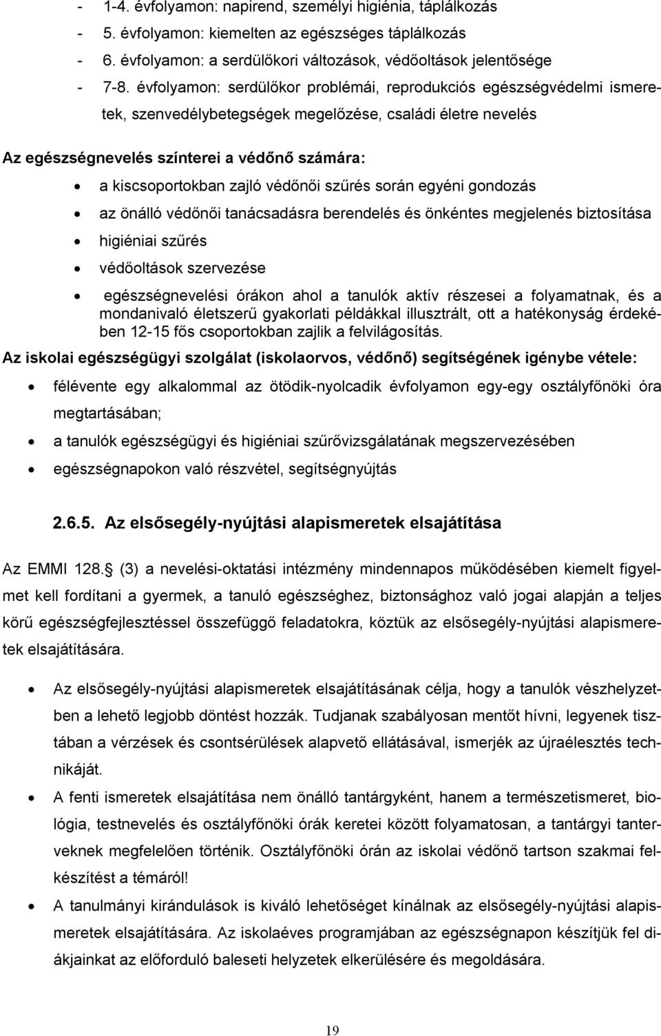 zajló védőnői szűrés során egyéni gondozás az önálló védőnői tanácsadásra berendelés és önkéntes megjelenés biztosítása higiéniai szűrés védőoltások szervezése egészségnevelési órákon ahol a tanulók