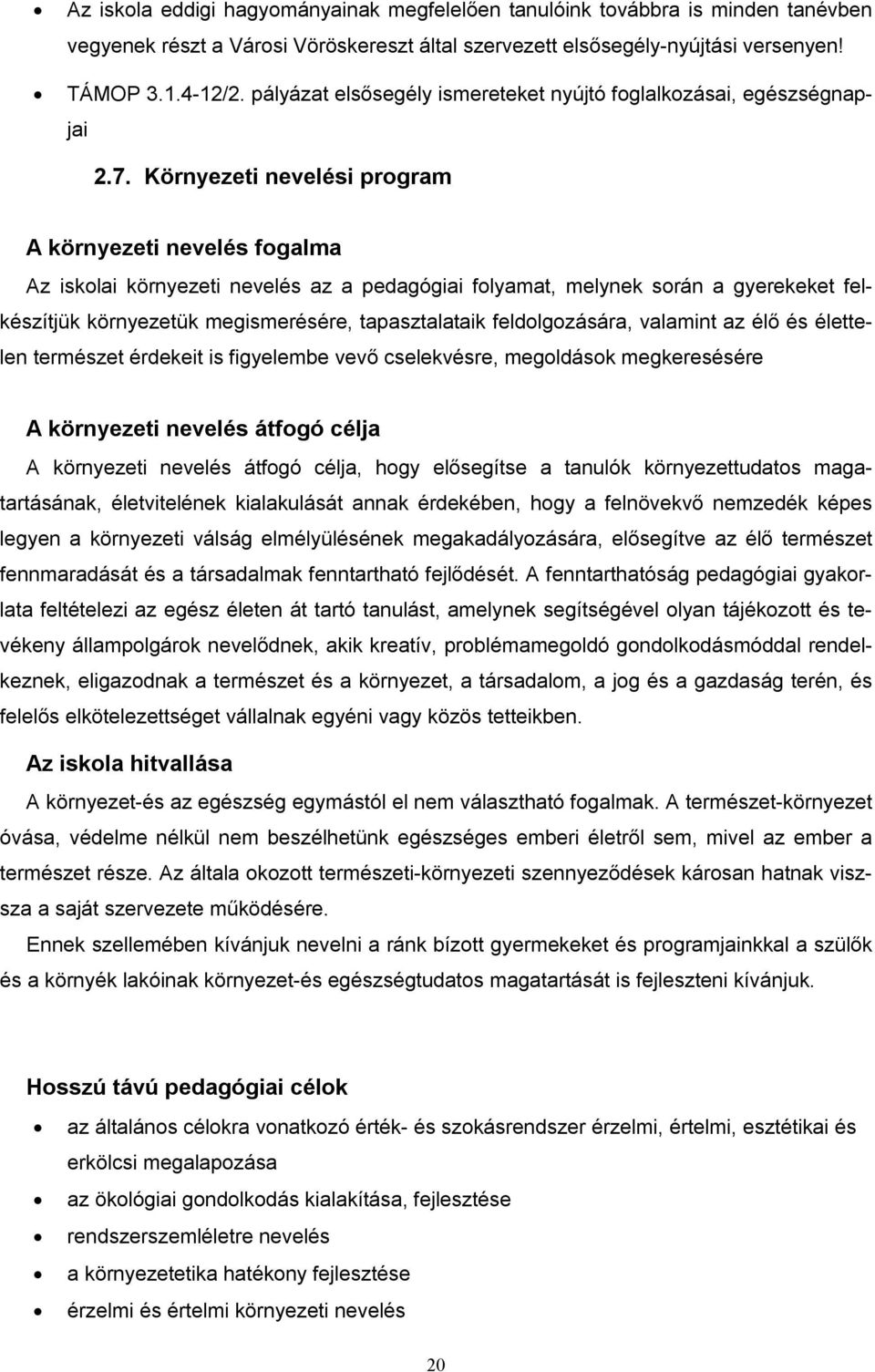 Környezeti nevelési program A környezeti nevelés fogalma Az iskolai környezeti nevelés az a pedagógiai folyamat, melynek során a gyerekeket felkészítjük környezetük megismerésére, tapasztalataik