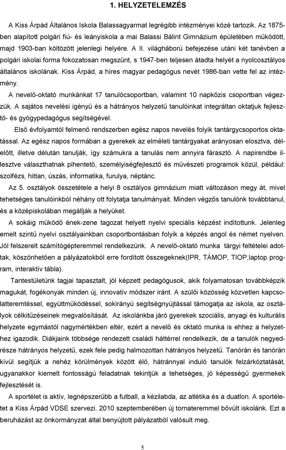 világháború befejezése utáni két tanévben a polgári iskolai forma fokozatosan megszűnt, s 1947-ben teljesen átadta helyét a nyolcosztályos általános iskolának.