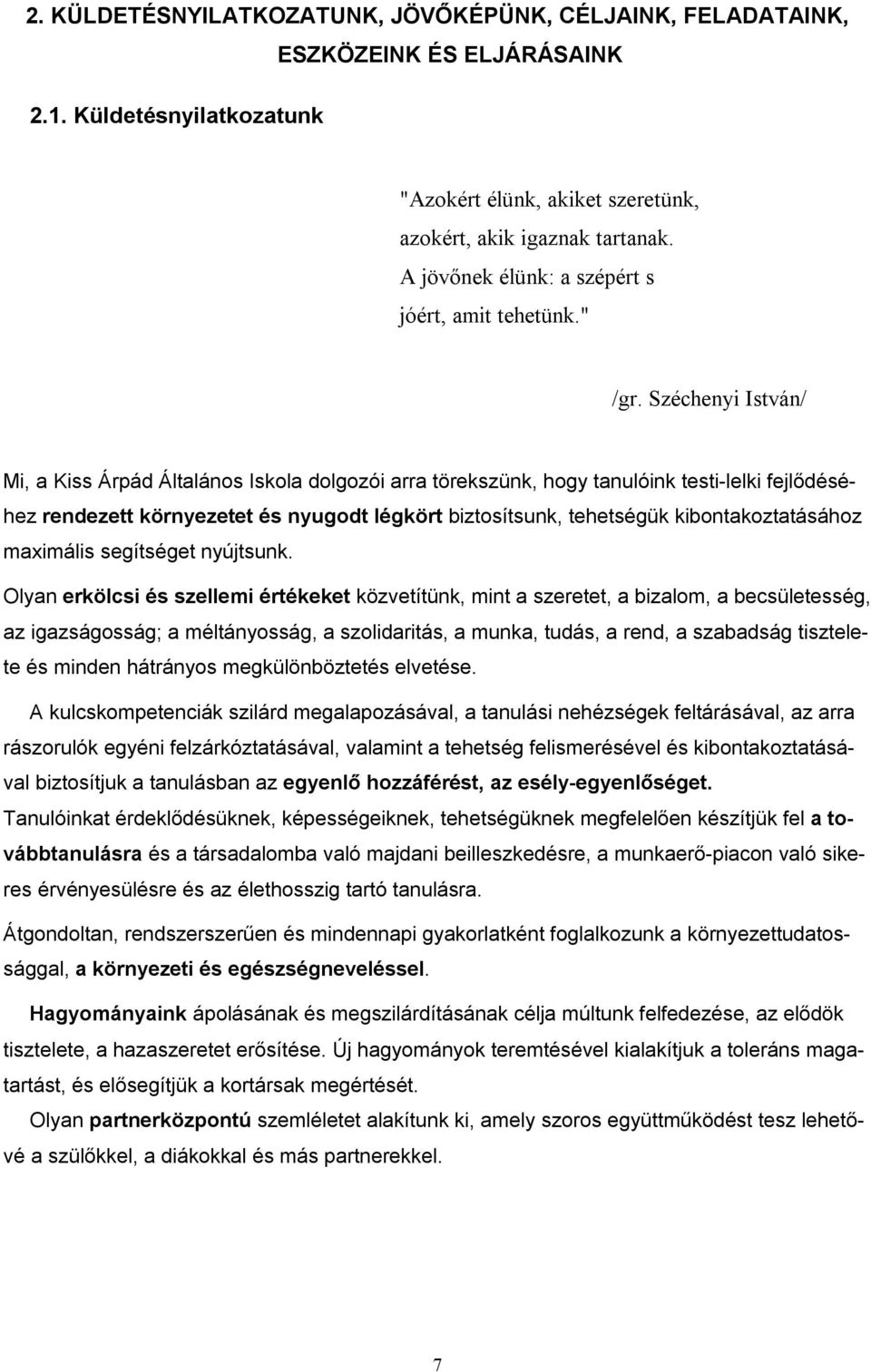 Széchenyi István/ Mi, a Kiss Árpád Általános Iskola dolgozói arra törekszünk, hogy tanulóink testi-lelki fejlődéséhez rendezett környezetet és nyugodt légkört biztosítsunk, tehetségük