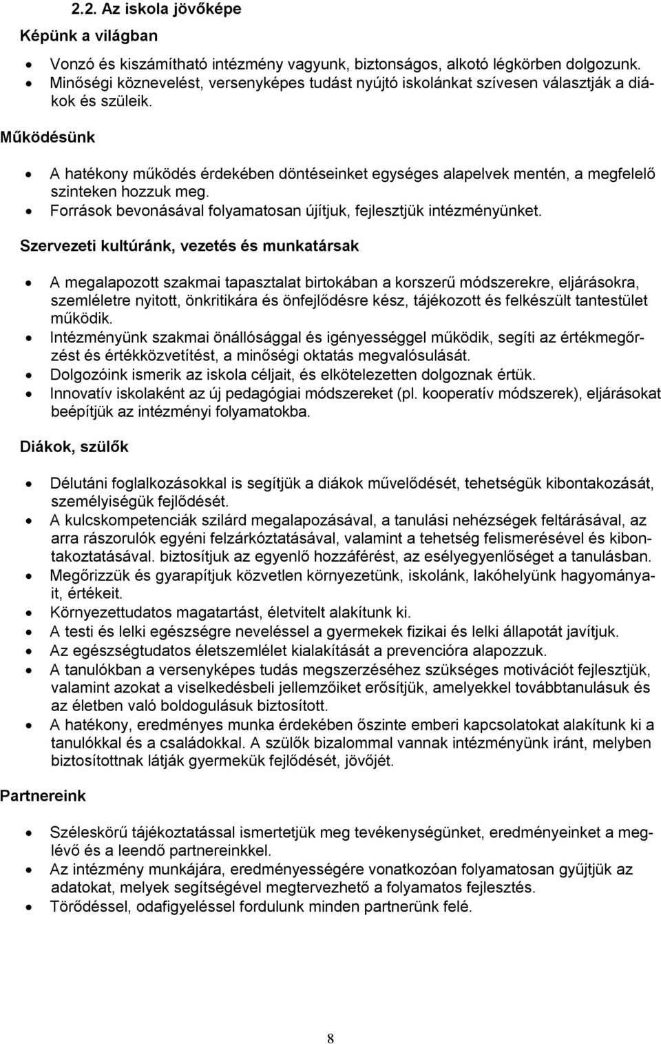 Működésünk A hatékony működés érdekében döntéseinket egységes alapelvek mentén, a megfelelő szinteken hozzuk meg. Források bevonásával folyamatosan újítjuk, fejlesztjük intézményünket.