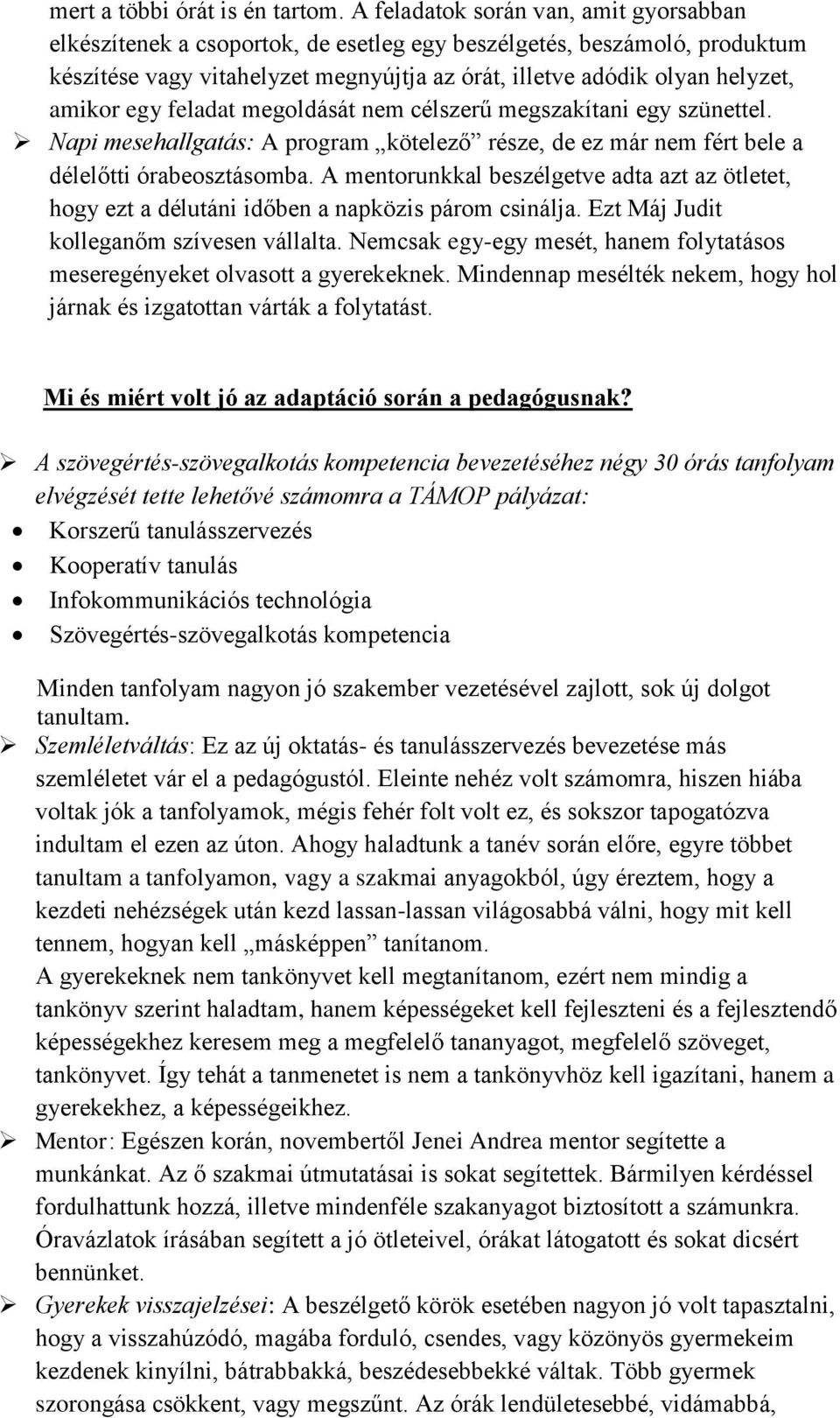 egy feladat megoldását nem célszerű megszakítani egy szünettel. Napi mesehallgatás: A program kötelező része, de ez már nem fért bele a délelőtti órabeosztásomba.