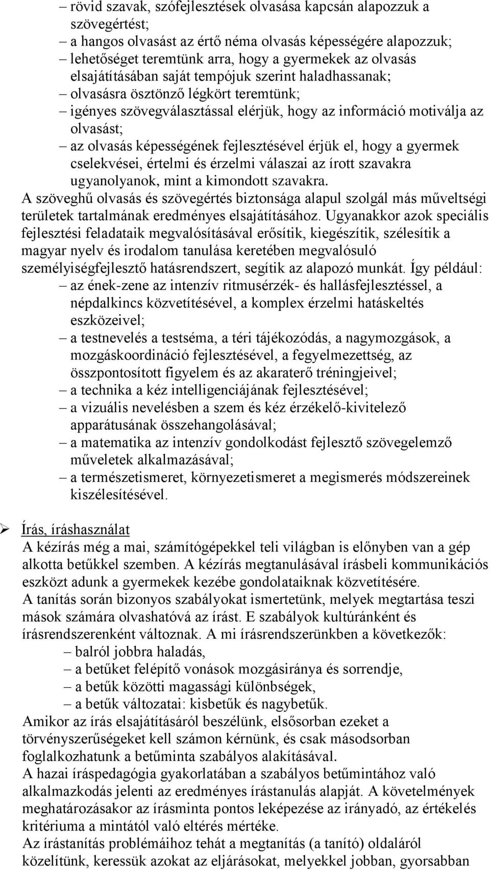 fejlesztésével érjük el, hogy a gyermek cselekvései, értelmi és érzelmi válaszai az írott szavakra ugyanolyanok, mint a kimondott szavakra.