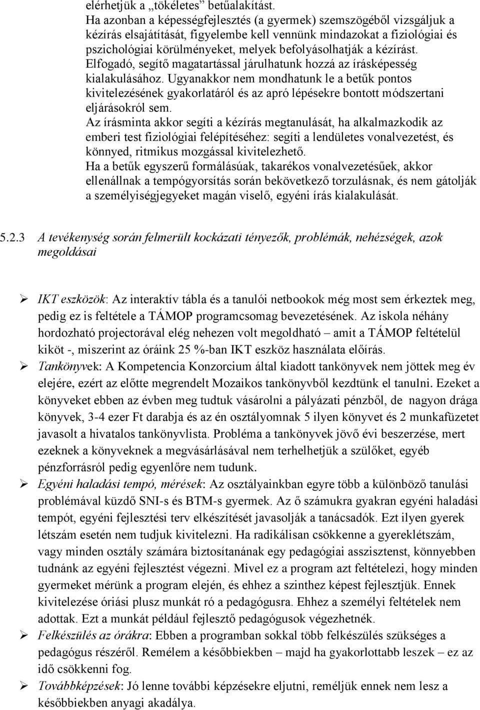 kézírást. Elfogadó, segítő magatartással járulhatunk hozzá az írásképesség kialakulásához.