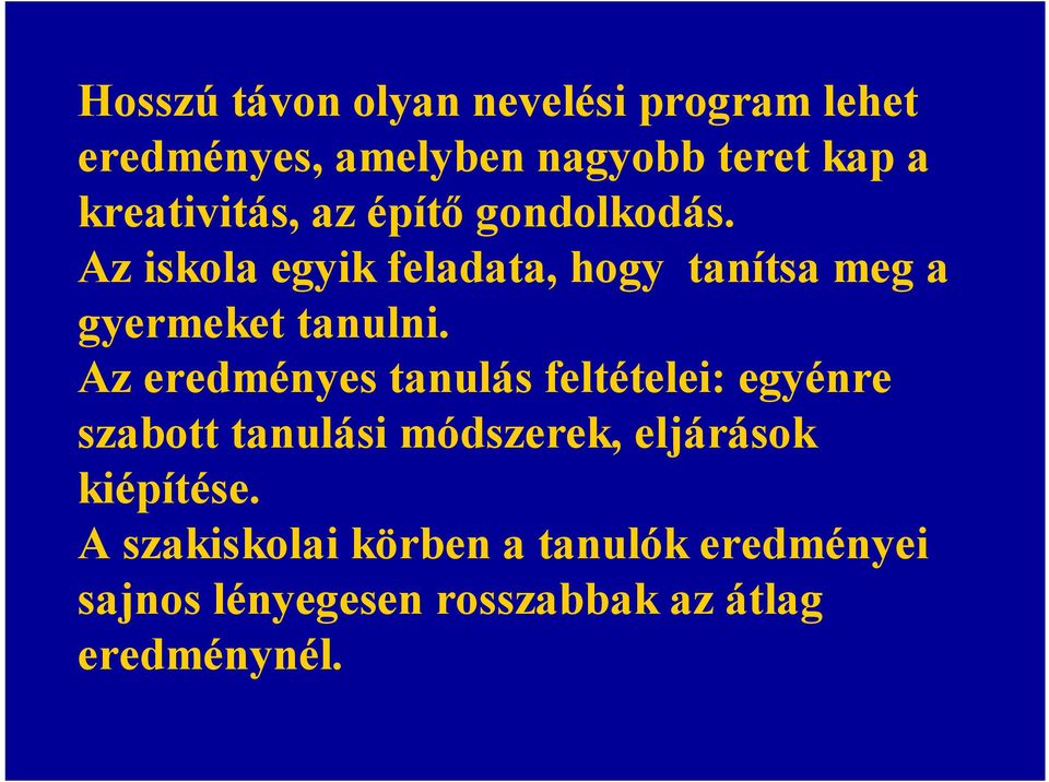 Az iskola egyik feladata, hogy tanítsa meg a gyermeket tanulni.