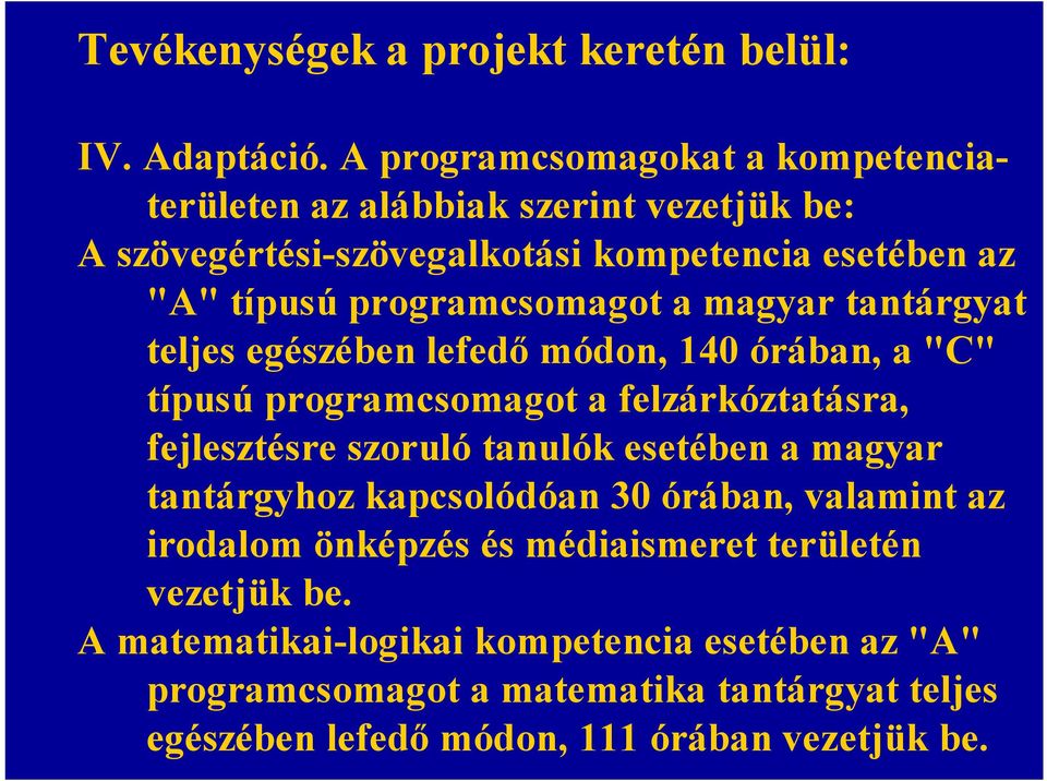 programcsomagot a magyar tantárgyat teljes egészében lefedő módon, 140 órában, a "C" típusú programcsomagot a felzárkóztatásra, fejlesztésre szoruló