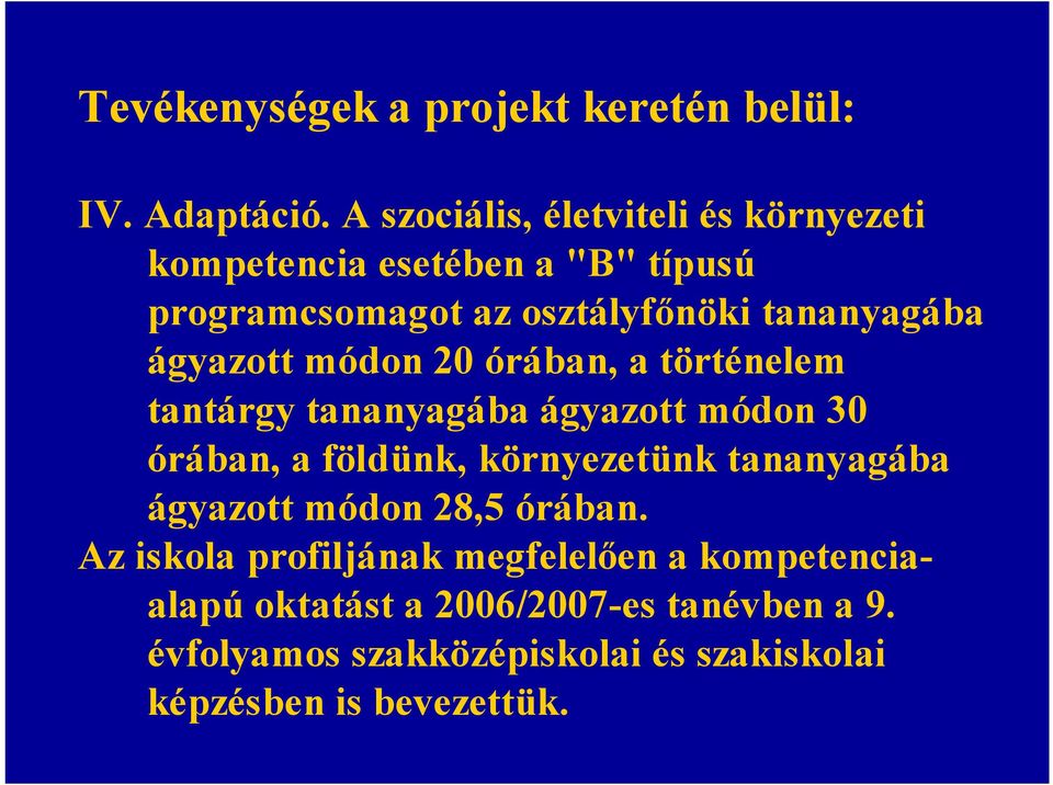 ágyazott módon 20 órában, a történelem tantárgy tananyagába ágyazott módon 30 órában, a földünk, környezetünk