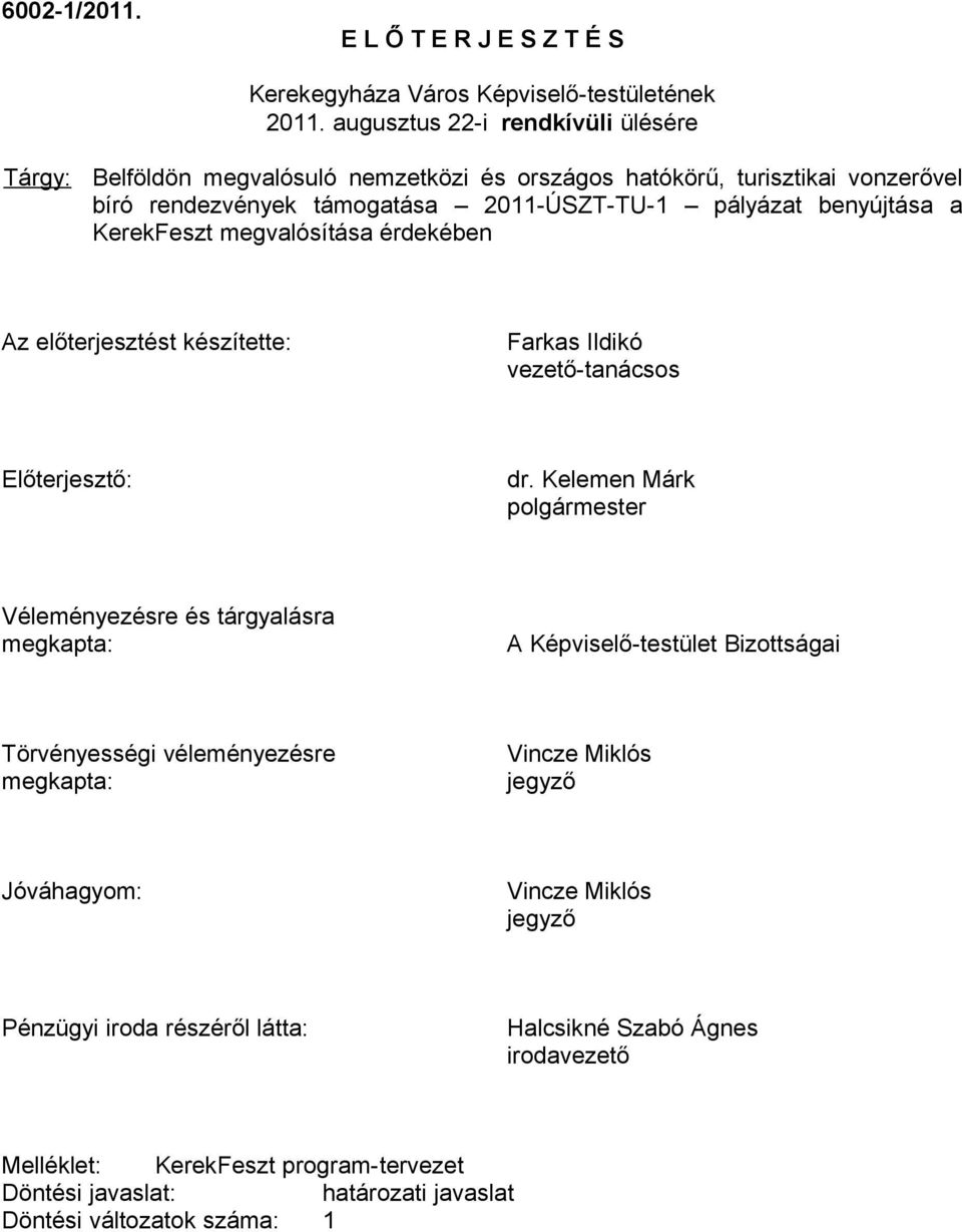 KerekFeszt megvalósítása érdekében Az előterjesztést készítette: Farkas Ildikó vezető-tanácsos Előterjesztő: dr.