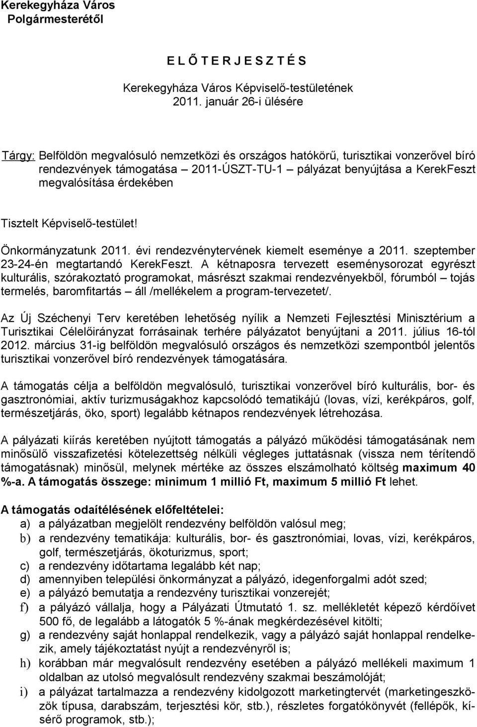 érdekében Tisztelt Képviselő-testület! Önkormányzatunk 2011. évi rendezvénytervének kiemelt eseménye a 2011. szeptember 23-24-én megtartandó KerekFeszt.