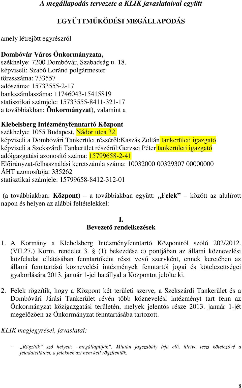 a Klebelsberg Intézményfenntartó Központ székhelye: 1055 Budapest, Nádor utca 32.