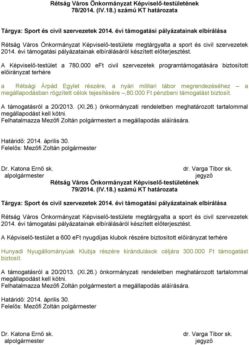 évi támogatási pályázatainak elbírálásáról készített előterjesztést. A Képviselő-testület a 780.