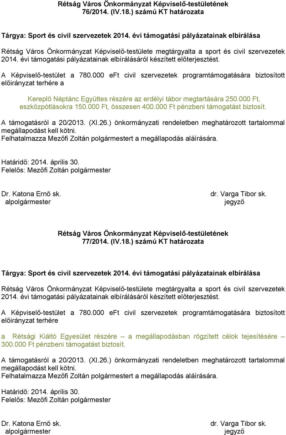 évi támogatási pályázatainak elbírálásáról készített előterjesztést. A Képviselő-testület a 780.