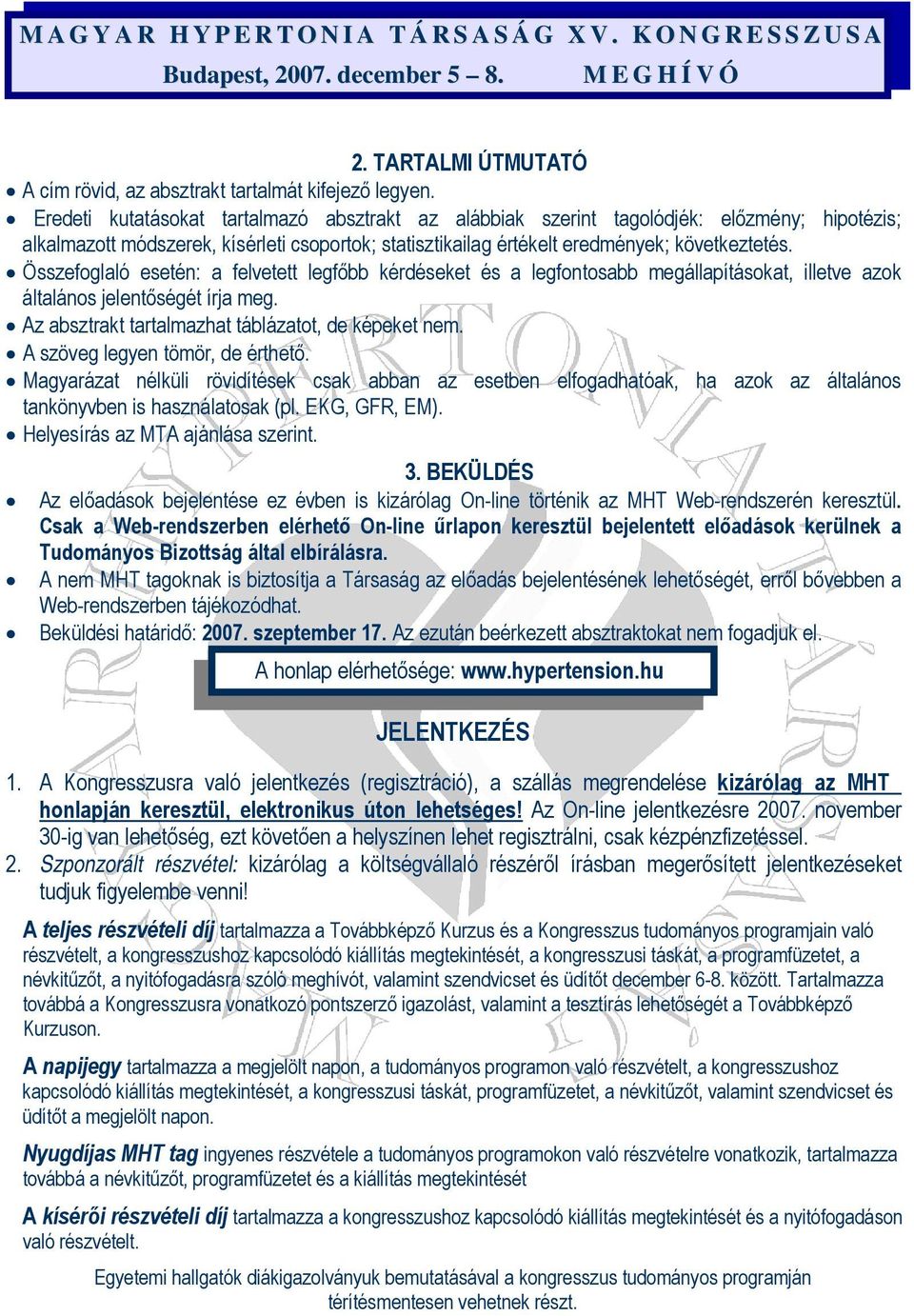 Összefoglaló esetén: a felvetett legfőbb kérdéseket és a legfontosabb megállapításokat, illetve azok általános jelentőségét írja meg. Az absztrakt tartalmazhat táblázatot, de képeket nem.