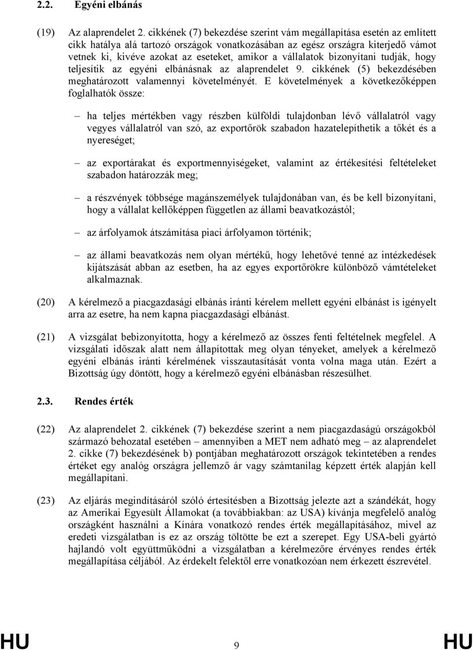 vállalatok bizonyítani tudják, hogy teljesítik az egyéni elbánásnak az alaprendelet 9. cikkének (5) bekezdésében meghatározott valamennyi követelményét.