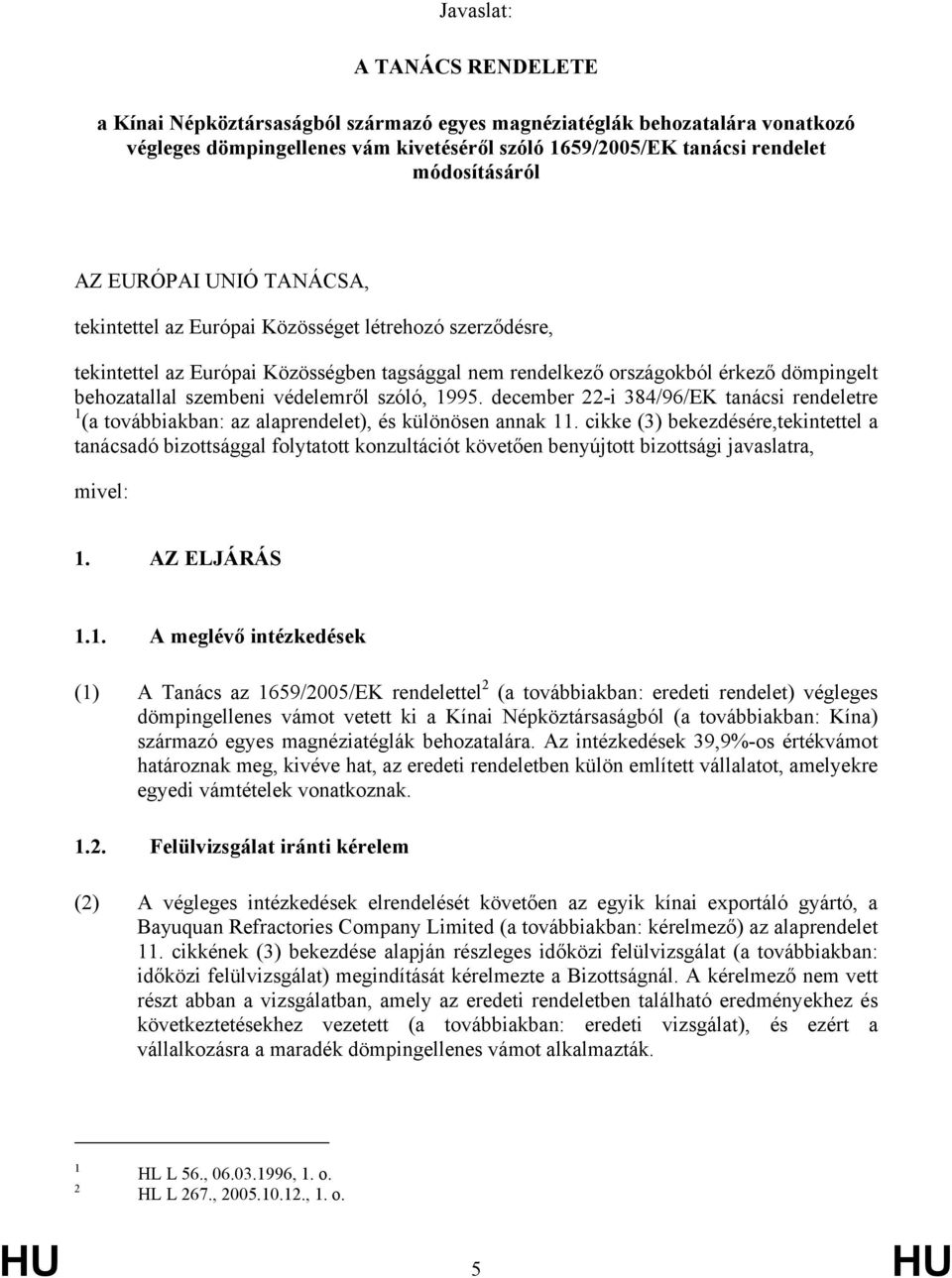 védelemről szóló, 1995. december 22-i 384/96/EK tanácsi rendeletre 1 (a továbbiakban: az alaprendelet), és különösen annak 11.