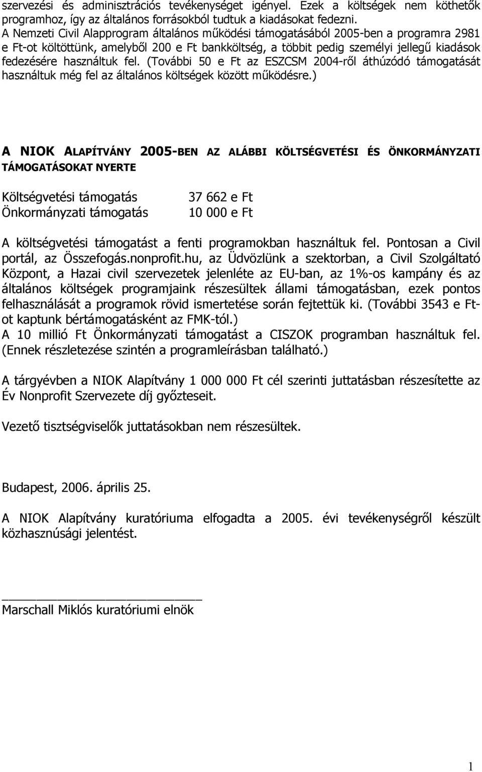 fel. (További 50 e Ft az ESZCSM 2004-ről áthúzódó támogatását használtuk még fel az általános költségek között működésre.