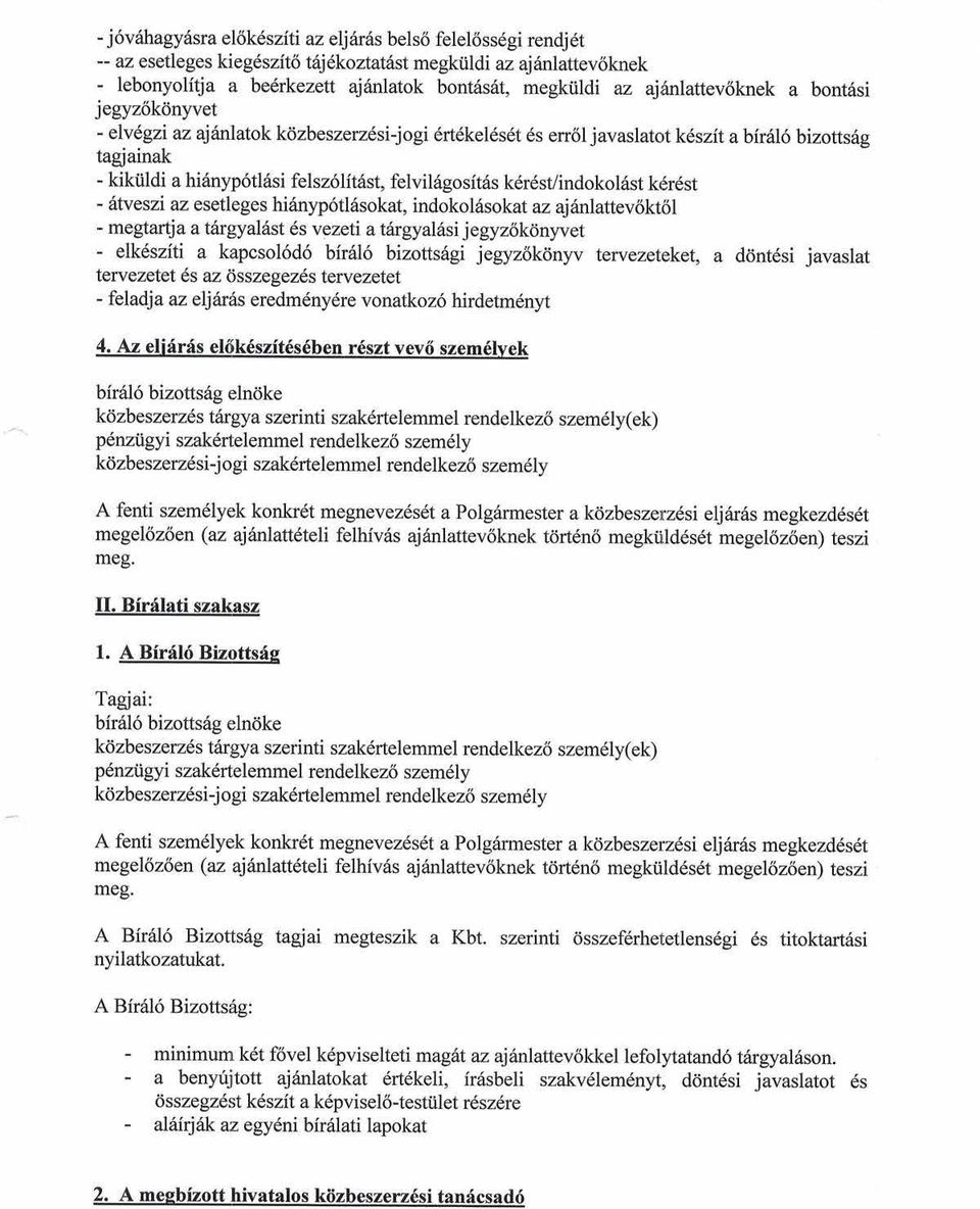 keszit abir6\6 bizotts6g tagjainak - kikiildi a hi6nyp6tllsi felsz6lit6st, felvilsgosit6s k6r6st/indokol6st kr5rdst - fltveszi az esetleges hi6nyp6tl6sokat, indokol6sokat az aj6nlattev6kt6l -