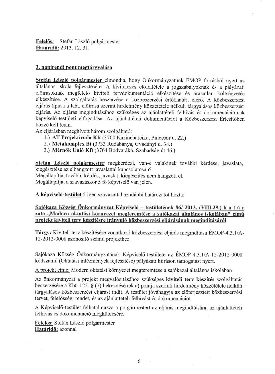 A kivitelezls e16f'elt6tele a jogszabhlyoknak 6s a pllyhzati eloir6soknak megt-ele16 kiviteli tervdokument6ci6 elk6szit6se 6s lrazatlan koltsdgvet6s elk6szit6se.