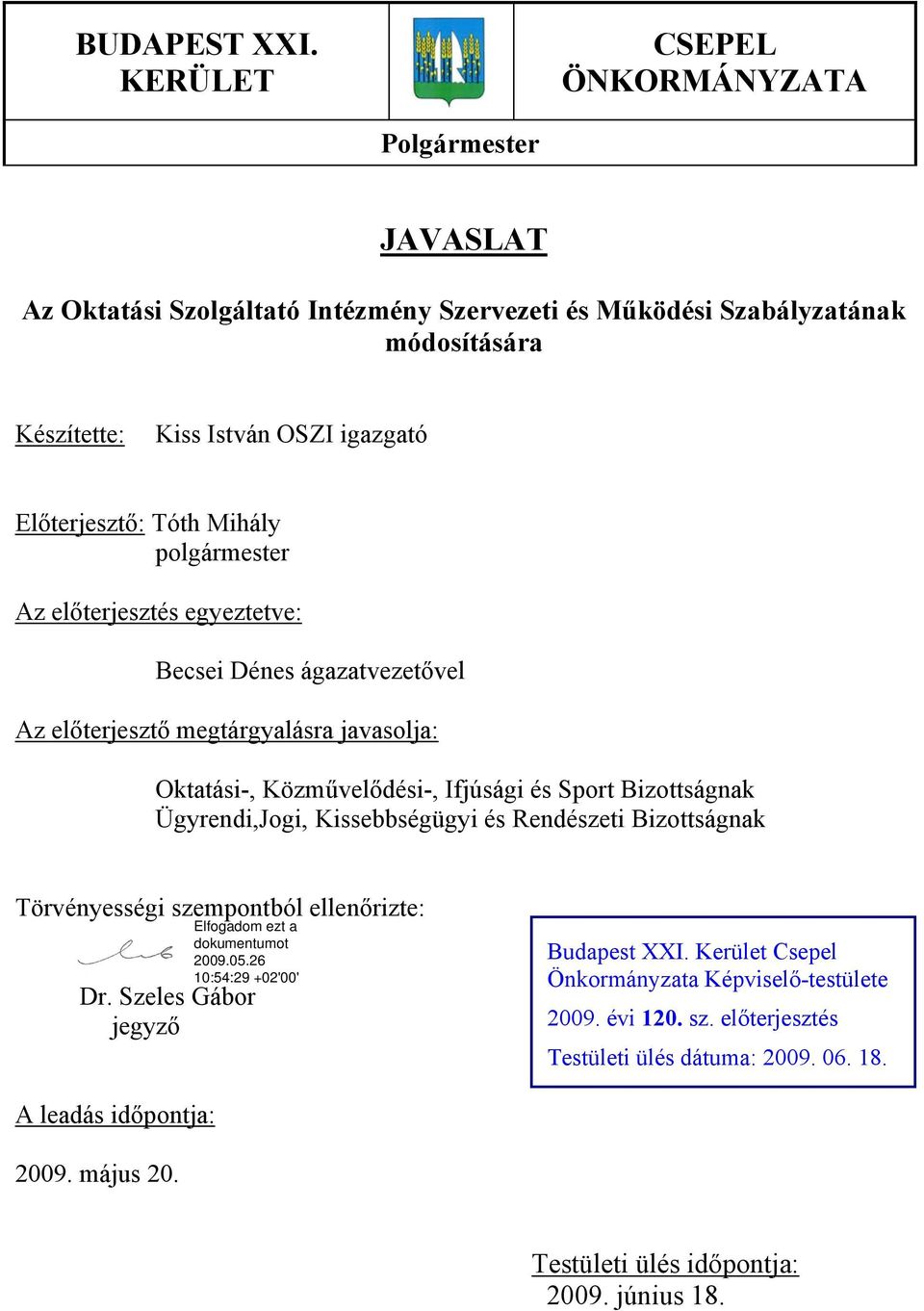 Előterjesztő: Tóth Mihály polgármester Az előterjesztés egyeztetve: Becsei Dénes ágazatvezetővel Az előterjesztő megtárgyalásra javasolja: Oktatási-, Közművelődési-, Ifjúsági