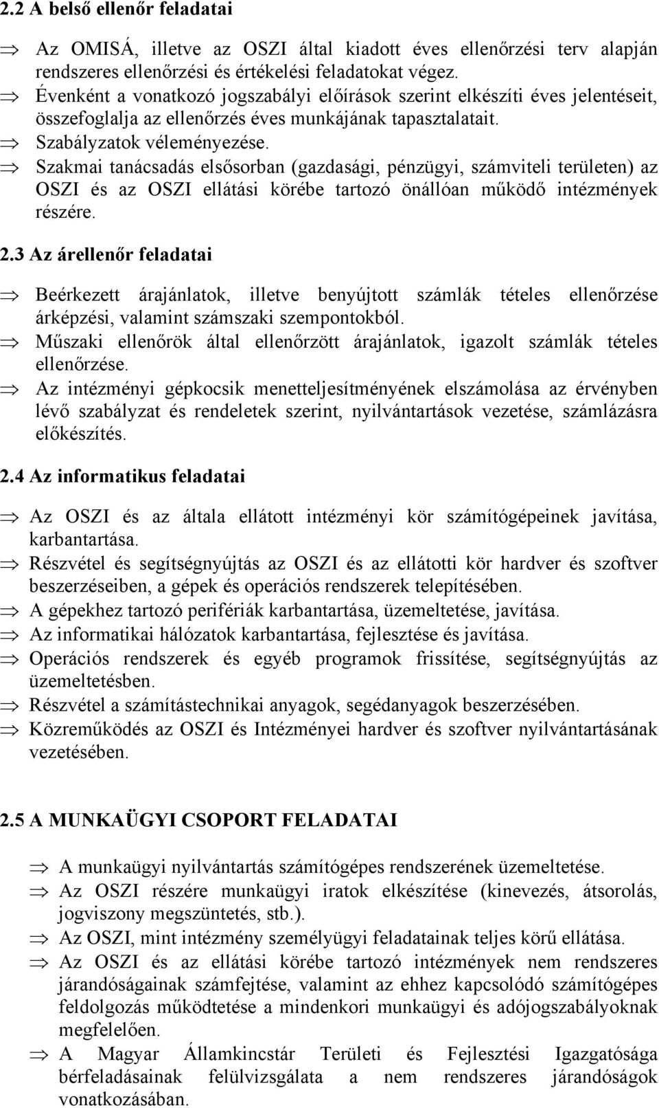 Szakmai tanácsadás elsősorban (gazdasági, pénzügyi, számviteli területen) az OSZI és az OSZI ellátási körébe tartozó önállóan működő intézmények részére. 2.