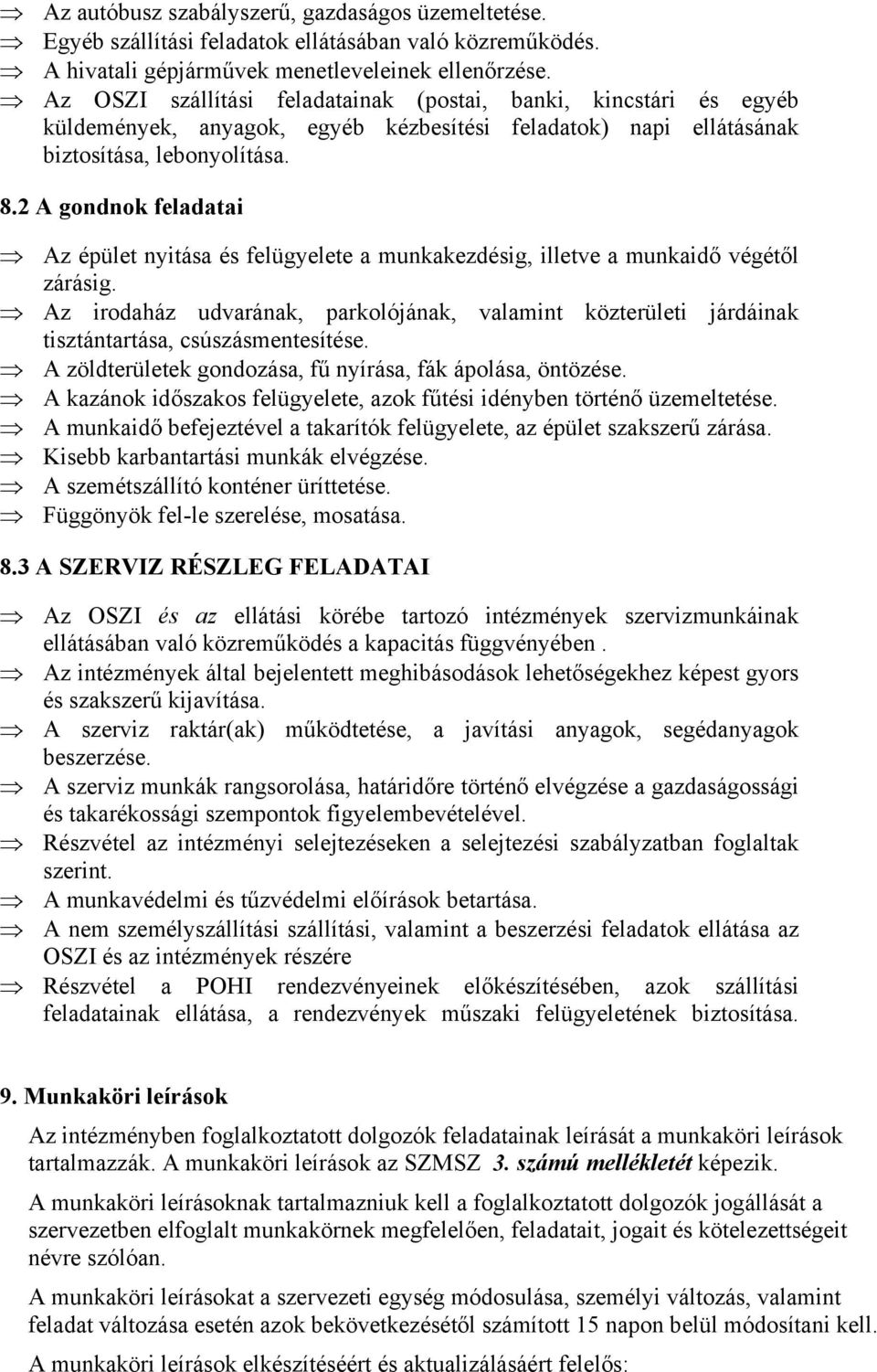 2 A gondnok feladatai Az épület nyitása és felügyelete a munkakezdésig, illetve a munkaidő végétől zárásig.