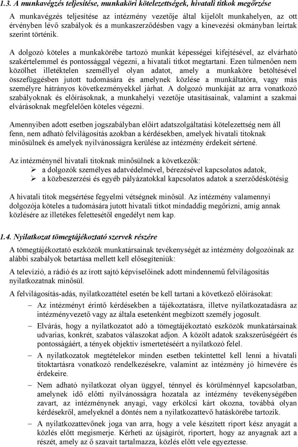 A dolgozó köteles a munkakörébe tartozó munkát képességei kifejtésével, az elvárható szakértelemmel és pontossággal végezni, a hivatali titkot megtartani.