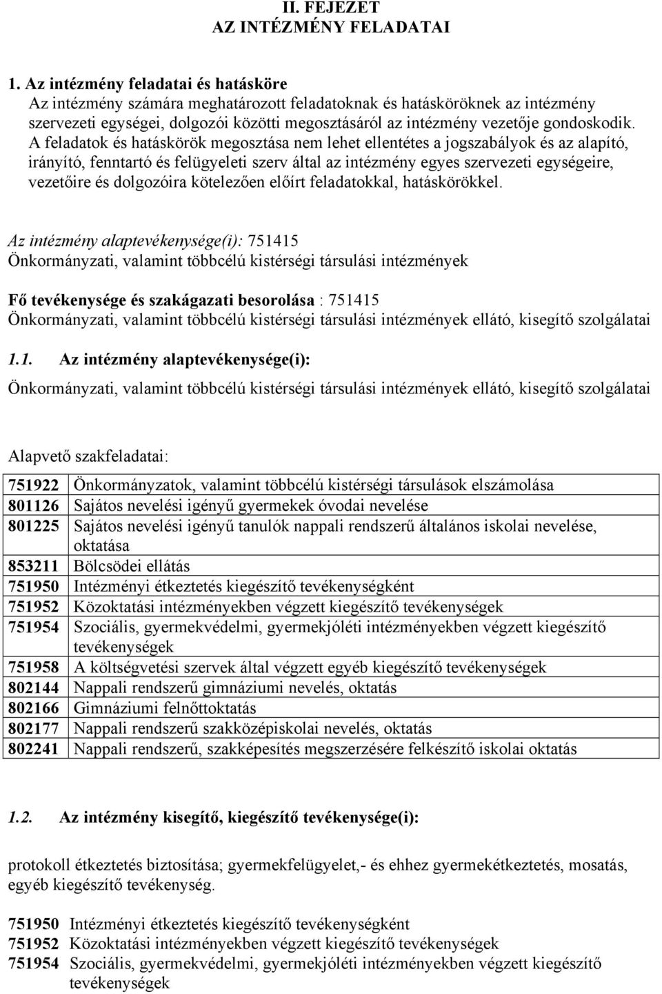 A feladatok és hatáskörök megosztása nem lehet ellentétes a jogszabályok és az alapító, irányító, fenntartó és felügyeleti szerv által az intézmény egyes szervezeti egységeire, vezetőire és